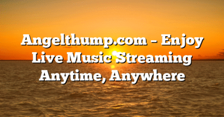 Angelthump.com – Enjoy Live Music Streaming Anytime, Anywhere