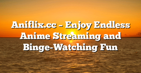 Aniflix.cc – Enjoy Endless Anime Streaming and Binge-Watching Fun