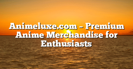 Animeluxe.com – Premium Anime Merchandise for Enthusiasts