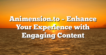 Animension.to – Enhance Your Experience with Engaging Content