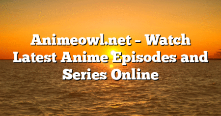 Animeowl.net – Watch Latest Anime Episodes and Series Online