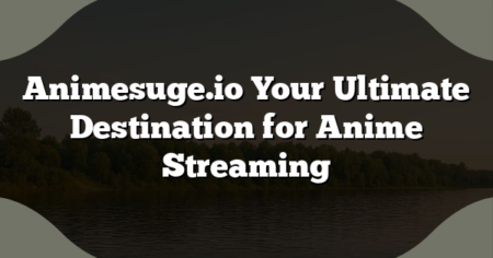 Animesuge.io Your Ultimate Destination for Anime Streaming