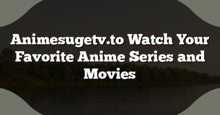 Animesugetv.to Watch Your Favorite Anime Series and Movies