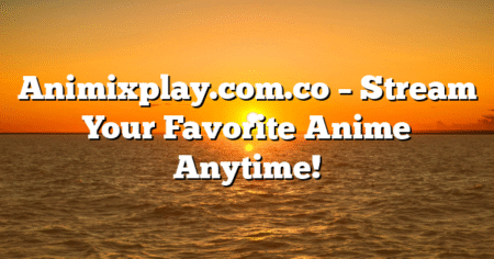 Animixplay.com.co – Stream Your Favorite Anime Anytime!
