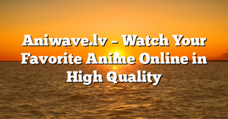 Aniwave.lv – Watch Your Favorite Anime Online in High Quality