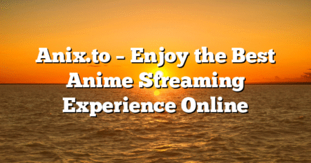 Anix.to – Enjoy the Best Anime Streaming Experience Online