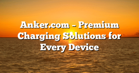 Anker.com – Premium Charging Solutions for Every Device