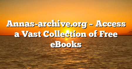 Annas-archive.org – Access a Vast Collection of Free eBooks