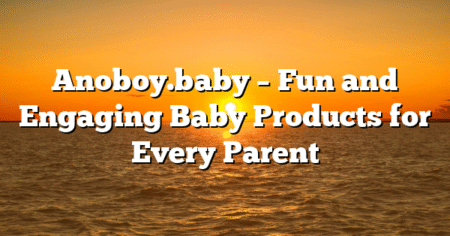 Anoboy.baby – Fun and Engaging Baby Products for Every Parent