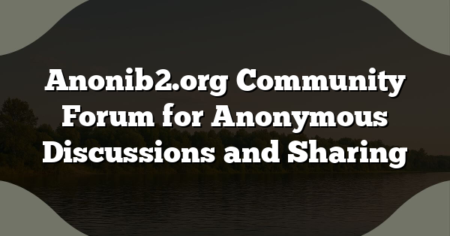 Anonib2.org Community Forum for Anonymous Discussions and Sharing