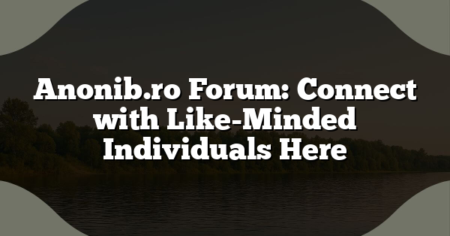 Anonib.ro Forum: Connect with Like-Minded Individuals Here