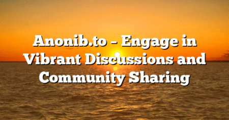 Anonib.to – Engage in Vibrant Discussions and Community Sharing