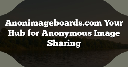 Anonimageboards.com Your Hub for Anonymous Image Sharing