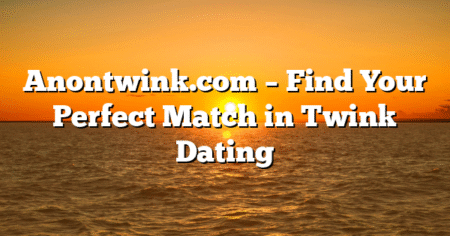 Anontwink.com – Find Your Perfect Match in Twink Dating