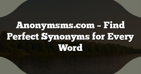 Anonymsms.com – Find Perfect Synonyms for Every Word