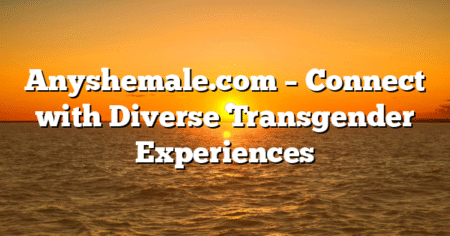 Anyshemale.com – Connect with Diverse Transgender Experiences