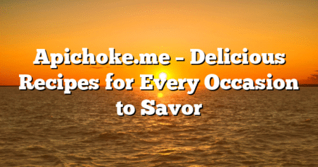 Apichoke.me – Delicious Recipes for Every Occasion to Savor