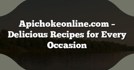 Apichokeonline.com – Delicious Recipes for Every Occasion