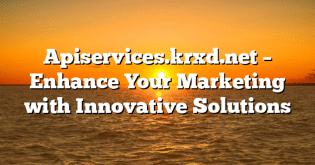 Apiservices.krxd.net – Enhance Your Marketing with Innovative Solutions