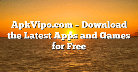 ApkVipo.com – Download the Latest Apps and Games for Free