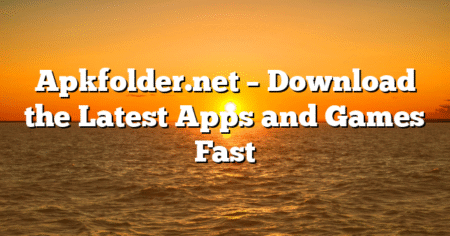Apkfolder.net – Download the Latest Apps and Games Fast