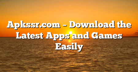 Apkssr.com – Download the Latest Apps and Games Easily