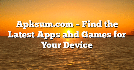 Apksum.com – Find the Latest Apps and Games for Your Device