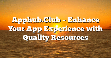 Apphub.Club – Enhance Your App Experience with Quality Resources