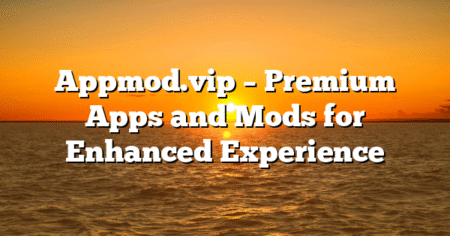 Appmod.vip – Premium Apps and Mods for Enhanced Experience