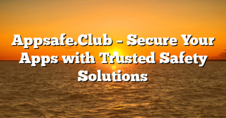 Appsafe.Club – Secure Your Apps with Trusted Safety Solutions