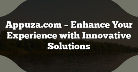 Appuza.com – Enhance Your Experience with Innovative Solutions