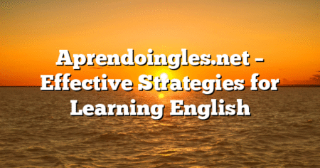 Aprendoingles.net – Effective Strategies for Learning English