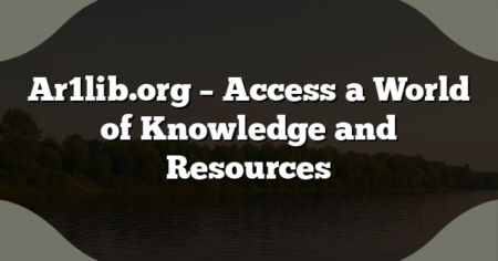 Ar1lib.org – Access a World of Knowledge and Resources