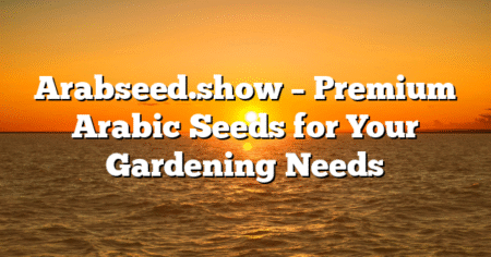 Arabseed.show – Premium Arabic Seeds for Your Gardening Needs