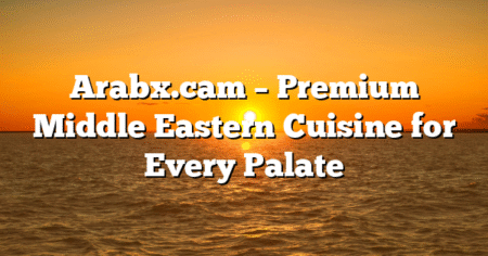 Arabx.cam – Premium Middle Eastern Cuisine for Every Palate