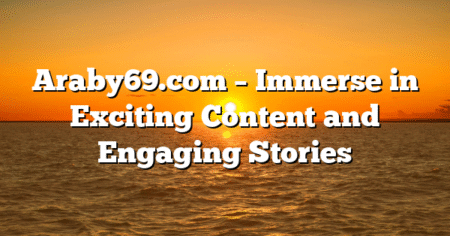 Araby69.com – Immerse in Exciting Content and Engaging Stories