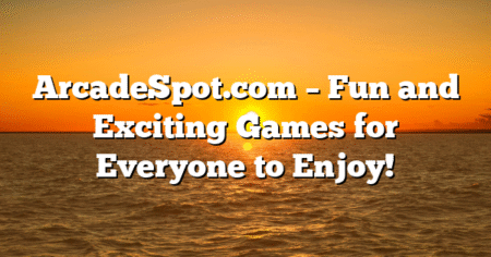ArcadeSpot.com – Fun and Exciting Games for Everyone to Enjoy!