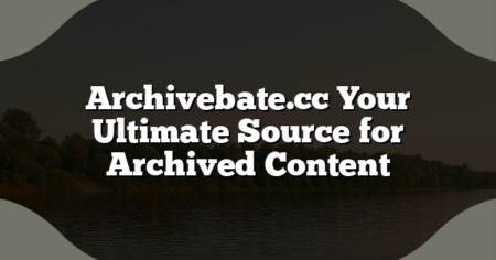 Archivebate.cc Your Ultimate Source for Archived Content