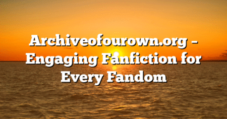Archiveofourown.org – Engaging Fanfiction for Every Fandom