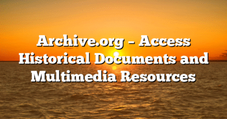 Archive.org – Access Historical Documents and Multimedia Resources