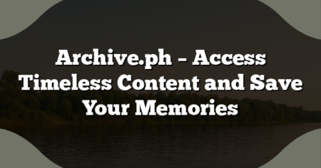 Archive.ph – Access Timeless Content and Save Your Memories