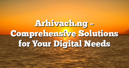 Arhivach.ng – Comprehensive Solutions for Your Digital Needs