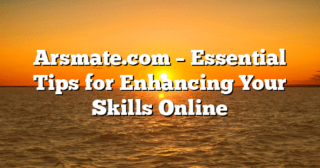 Arsmate.com – Essential Tips for Enhancing Your Skills Online