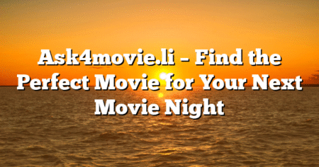 Ask4movie.li – Find the Perfect Movie for Your Next Movie Night