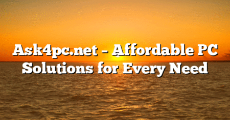 Ask4pc.net – Affordable PC Solutions for Every Need