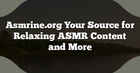 Asmrine.org Your Source for Relaxing ASMR Content and More