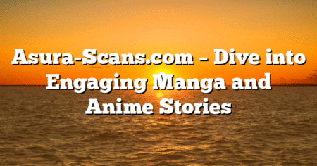Asura-Scans.com – Dive into Engaging Manga and Anime Stories