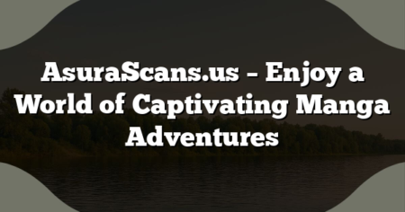 AsuraScans.us – Enjoy a World of Captivating Manga Adventures