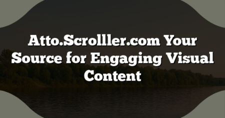 Atto.Scrolller.com Your Source for Engaging Visual Content