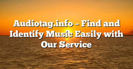 Audiotag.info – Find and Identify Music Easily with Our Service